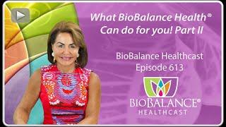 What BioBalance Health® Can do for you! Part II