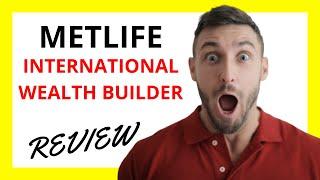  MetLife International Wealth Builder Review: Pros and Cons