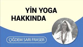 Yin Yoga Hakkında - Çiğdem Sarı Fraser & Ayşen Mısra Karaloğlu