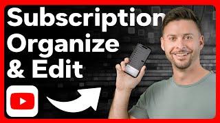 How To Edit And Organize Subscriptions List On YouTube