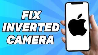 How to Fix Inverted Front Camera on iPhone