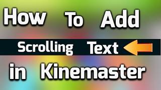 How To Add Scrolling Or Moving Text In Kinemaster From Android [Updated]