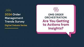 OMS Order Orchestration: Are You Getting to Actions from Insights?