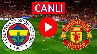 FENERBAHÇE MANCHESTER UNİTED MAÇI CANLI İZLE | eFootball Türkçe Simülasyon