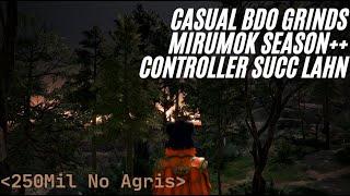 250Mil+ No Agris Mirumok on Season++ | Casual BDO Grinds