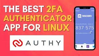 The Best 2FA Autheticator App on Linux (Authy)