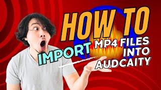 How to import MP4 files into Audacity