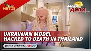 Ukrainian model hacked to death in Thailand | Mata ng Agila International