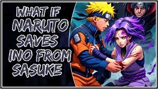 What If Naruto Saves Ino From Sasuke || Last-Part ||