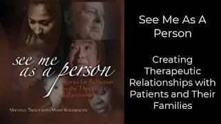 See Me As A Person: Creating Therapeutic Relationships with Patients and Their Families