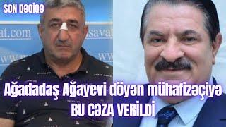 Ağadadaş Ağayevi döyən mühafizəçiyə BU CƏZA VERİLDİ