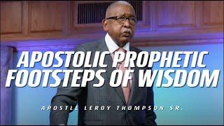 Apostolic Prophetic Footsteps of Wisdom | Apostle Leroy Thompson Sr.