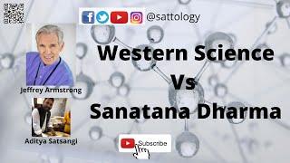 Western Science Vs Sanatana Dharma ;#Sattology, Jeffrey Armstrong