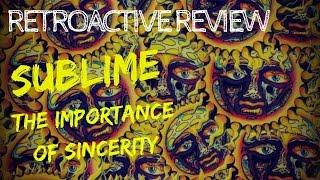 Sublime: The Importance Of Sincerity - RETROACTIVE REVIEW