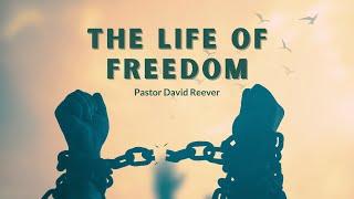 The Life of Freedom // Pastor David M. Reever // Sunday, July 7, 2024