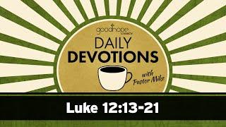 Luke 12:13-21 // Daily Devotions with Pastor Mike