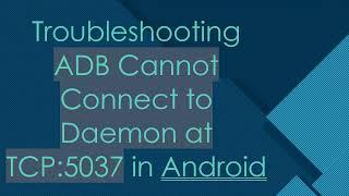 Troubleshooting ADB Cannot Connect to Daemon at TCP:5037 in Android