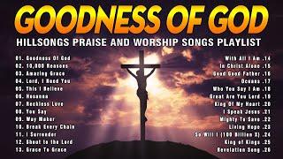 Goodness Of God - Best Praise and Worship Songs 2024 - Special Hillsong Worship Songs Playlist 2024