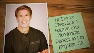 Dr. O'Malley - Biomimetic/Holistic/Biological Dentistry