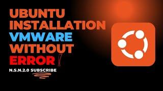 UBUNTU INSTALLATION IN VMWARE WITHOUT ERROR