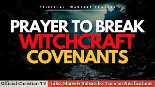 PRAYER AGAINST WITCHCRAFT COVENANT | Spiritual Warfare Prayer