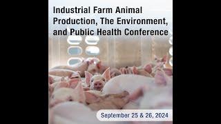 Industrial Farm Animal Production, the Environment, and Public Health Conference