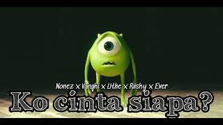 Nonez x Vangki x Uthe x Riisky x Ever - Ko Cinta Siapa? (Official Audio)