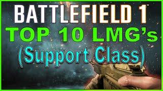 Battlefield 1 Top 10 BEST LMG's (Support Weapons)