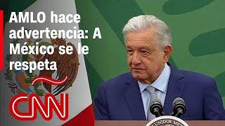 AMLO, sobre intervención armada de EE.UU: "A México se le respeta. No somos una colonia de EE.UU."