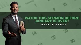 Watch this sermon before January is over! | Pastor Raul Alvarez