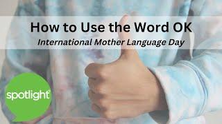 International Mother Language Day | How to Use the Word OK