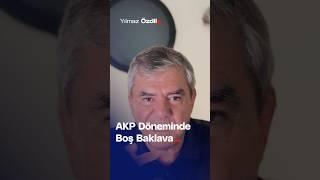 AKP Döneminde Boş Baklava... - Yılmaz Özdil