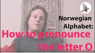 Norwegian Alphabet: How to pronounce the letter O