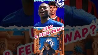 Chelsea to SWAP Joao Felix for Rafael Leao? | Chelsea Transfer News