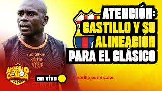  #ENVIVO 🟡 ATENCIÓN: CASTILLO Y SU ALINEACIÓN PARA EL CLÁSICO 🟡