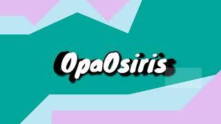 OpaOsiris intro