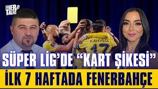  FenerTalks Özel  SÜPER LİGDE “KART ŞİKESİ” VE İLK 7 HAFTADA FENERBAHÇE