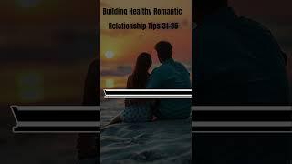 Building Healthy Romantic Relationships Tips 31-35