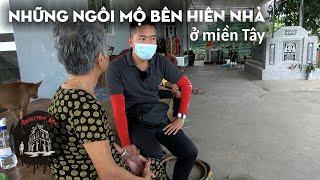 Kỳ lạ những ngôi mộ bên hiên nhà ở miền Tây