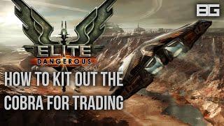 Elite: Dangerous - How to Outfit your Cobra Mk 3 for More Profit in Trading!