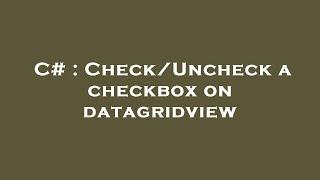 C# : Check/Uncheck a checkbox on datagridview