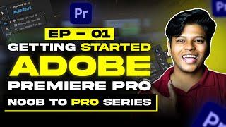 Adobe Premiere Pro Getting Started || Noob To Pro Series || EP-01