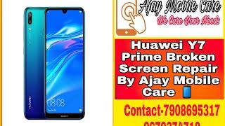 Huawei Y7 prime Broken Screen Repair By Ajay Mobile Care   Soureni,Mirik,  7908695317,8944944537