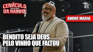 BENDITO SEJA DEUS PELO VINHO QUE FALTOU - ANDRÉ MARIA - CENÁCULO DA RAINHA