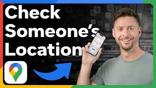 How To Check Someone's Location In Google Maps