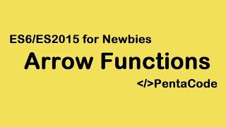 01- ES6/ES2015 For Newbies: Arrow Functions