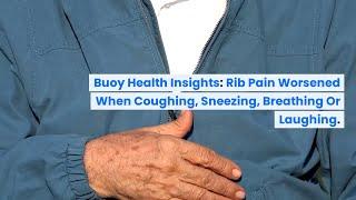 Rib Pain That Worsens When Coughing, Sneezing, Breathing or Laughing  | BuoyHealth.com