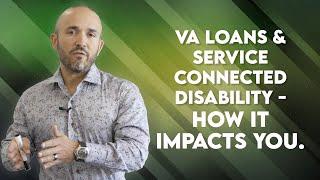 VA Loans and Service-Connected Disability- How it Impacts YOU!