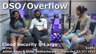 DSO/Overflow - Cloud Security At Large with Ashish and Shilpi - S2EP4