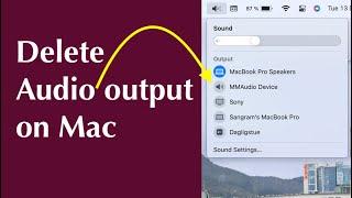 How to Delete audio device on Mac OS | REMOVE audio output on Mac